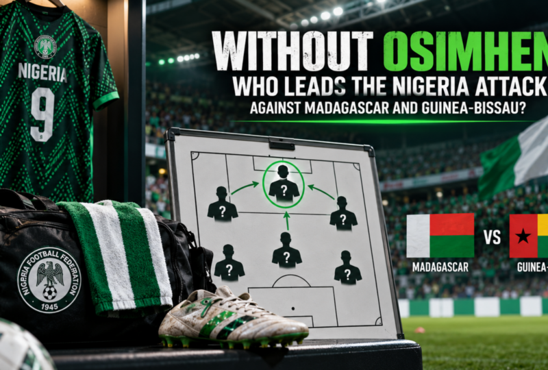 Without Osimhen, Who Leads The Nigeria Attack Against Madagascar And Guinea-Bissau?